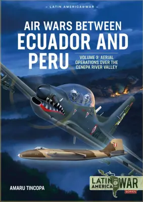 Războaie aeriene între Ecuador și Peru: Volumul 3 - Operațiuni aeriene deasupra lanțului muntos Condor, 1995 - Air Wars Between Ecuador and Peru: Volume 3 - Aerial Operations Over the Condor Mountain Range, 1995