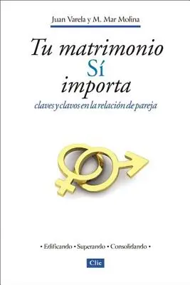 Tu Matrimonio S Importa: Claves Y Clavos En La Relacin de Pareja = Căsătoria ta contează - Tu Matrimonio S Importa: Claves Y Clavos En La Relacin de Pareja = Your Marriage Does Matter