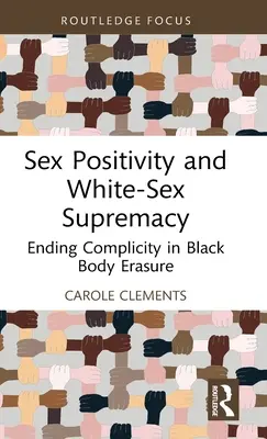 Positivitatea sexuală și supremația sexului alb: Încetarea complicității în ștergerea corpului negru - Sex Positivity and White-Sex Supremacy: Ending Complicity in Black Body Erasure