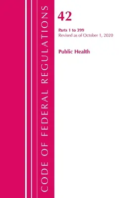 Code of Federal Regulations, Title 42 Public Health 1-399, revizuit la 1 octombrie 2020 [Office of Federal Register (U S ) - Code of Federal Regulations, Title 42 Public Health 1-399, Revised as of October 1, 2020 (Office of the Federal Register (U S ))