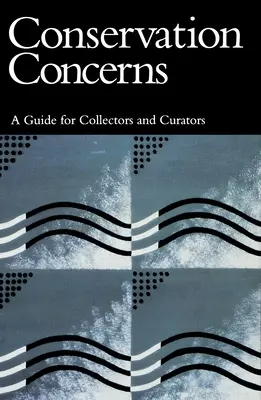 Probleme de conservare: Un ghid pentru colecționari și conservatori - Conservation Concerns: A Guide for Collectors and Curators