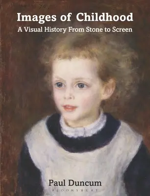 Imagini ale copilăriei: O istorie vizuală de la piatră la ecran - Images of Childhood: A Visual History from Stone to Screen