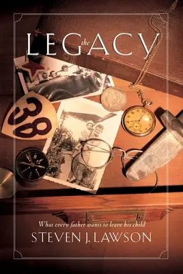 Moștenire - Zece valori fundamentale pe care fiecare tată trebuie să le lase copiilor săi - Legacy - Ten Core Values Every Father Must Leave His Child