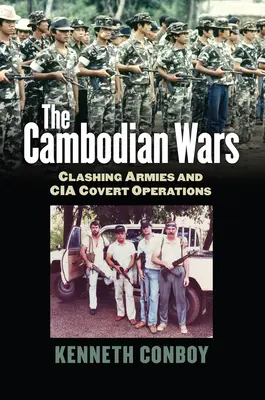 Războaiele din Cambodgia: ciocnirea armatelor și operațiunile secrete ale CIA - The Cambodian Wars: Clashing Armies and CIA Covert Operations