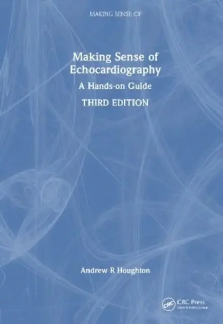 Înțelegerea ecocardiografiei: Un ghid practic - Making Sense of Echocardiography: A Hands-On Guide