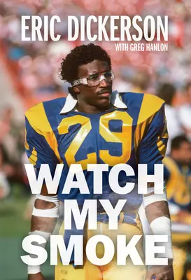 Watch My Smoke: Povestea lui Eric Dickerson - Watch My Smoke: The Eric Dickerson Story