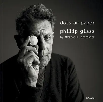 Puncte pe hârtie: Philip Glass de Andreas H. Bitesnich - Dots on Paper: Philip Glass by Andreas H. Bitesnich