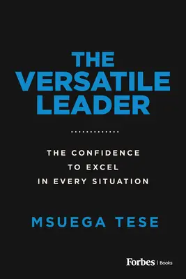Liderul versatil: Încrederea de a excela în orice situație - The Versatile Leader: The Confidence to Excel in Every Situation