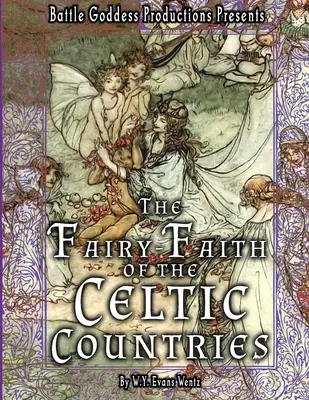 The Fairy-Faith of the Celtic Countries (Credința în zâne în țările celtice) cu ilustrații - The Fairy-Faith of the Celtic Countries with Illustrations