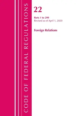 Code of Federal Regulations, Title 22 Foreign Relations 1-299, revizuit la 1 aprilie 2020 [Office of the Federal Register (U S ) - Code of Federal Regulations, Title 22 Foreign Relations 1-299, Revised as of April 1, 2020 (Office of the Federal Register (U S ))