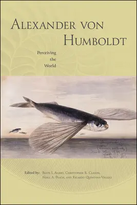 Alexander Von Humboldt: Percepția lumii - Alexander Von Humboldt: Perceiving the World