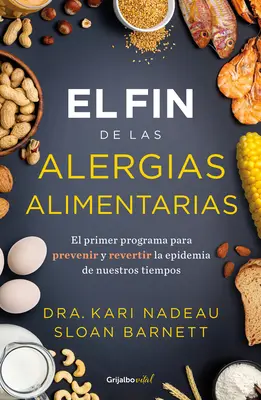 El Fin de Las Alergias Alimentarias / Sfârșitul alergiilor alimentare: The First Program to Prevent and Reverse a 21st Century Epidemic - El Fin de Las Alergias Alimentarias / The End of Food Allergy: The First Program to Prevent and Reverse a 21st Century Epidemic