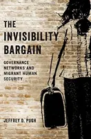 Negoțul invizibilității - Rețelele de guvernanță și securitatea umană a migranților - Invisibility Bargain - Governance Networks and Migrant Human Security