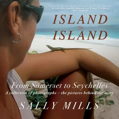 Island to Island - De la Somerset la Seychelles: Photograph Collection - O colecție de fotografii - imaginile din spatele poveștii - Island to Island - From Somerset to Seychelles: Photograph Collection - A collection of photographs - the pictures behind the story