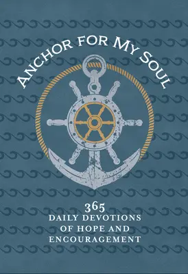 Ancoră pentru sufletul meu: 365 de devoțiuni zilnice de speranță și încurajare - Anchor for My Soul: 365 Daily Devotions of Hope and Encouragement