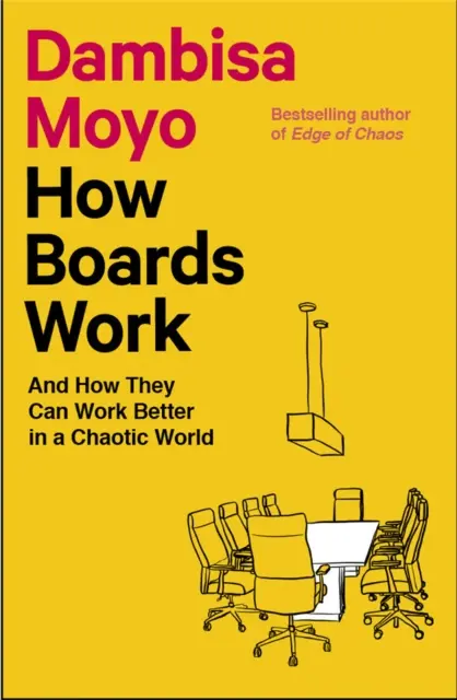 Cum funcționează consiliile de administrație - și cum pot funcționa mai bine într-o lume haotică - How Boards Work - And How They Can Work Better in a Chaotic World