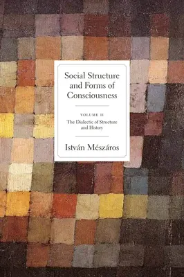 Structura socială și formele conștiinței, volumul 2: Dialectica structurii și a istoriei - Social Structure and Forms of Conciousness, Volume 2: The Dialectic of Structure and History