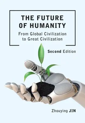 Viitorul umanității (ediția a doua): De la civilizația globală la marea civilizație (ediția a doua) - The Future of Humanity (Second Edition): From Global Civilization to Great Civilization (Second Edition)