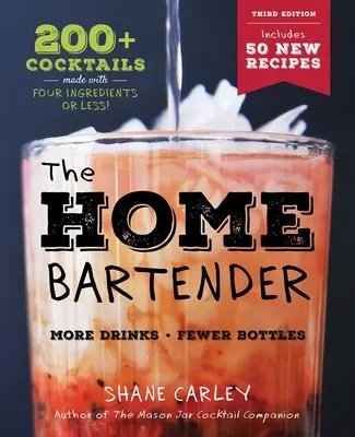 The Home Bartender: Ediția a treia: 200+ cocktailuri realizate cu patru ingrediente sau mai puțin - The Home Bartender: The Third Edition: 200+ Cocktails Made with Four Ingredients or Less