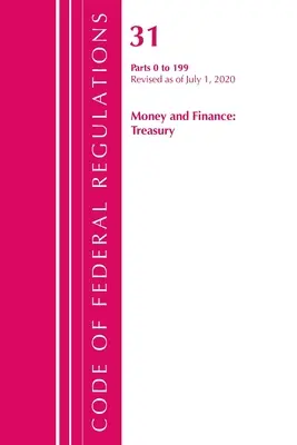 Code of Federal Regulations, Title 31 Money and Finance 0-199, revizuit începând cu 1 iulie 2020 (Office of the Federal Register (U S )) - Code of Federal Regulations, Title 31 Money and Finance 0-199, Revised as of July 1, 2020 (Office of the Federal Register (U S ))