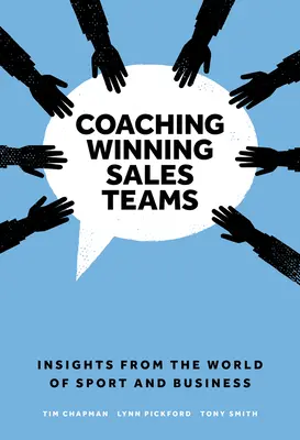 Antrenarea echipelor de vânzări câștigătoare: Perspective din lumea sportului și a afacerilor - Coaching Winning Sales Teams: Insights from the World of Sport and Business
