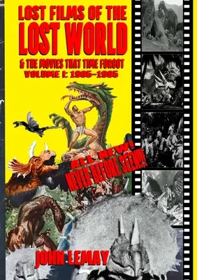 Filmele pierdute ale lumii pierdute & filmele pe care timpul le-a uitat: Volumul I: 1905-1965 - Lost Films of the Lost World & the Movies That Time Forgot: Volume I: 1905-1965