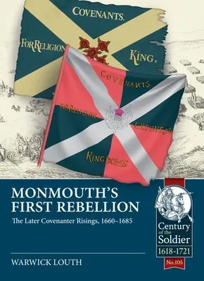 Prima rebeliune a lui Monmouth: Revoltele Covenanter de mai târziu, 1660-1685 - Monmouth's First Rebellion: The Later Covenanter Risings, 1660-1685