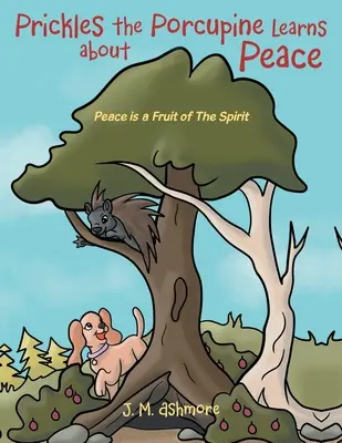 Prickles Porcul Spinos Învață despre Pace: Pacea este un fruct al Duhului - Prickles the Porcupine Learns about Peace: Peace is a Fruit of The Spirit