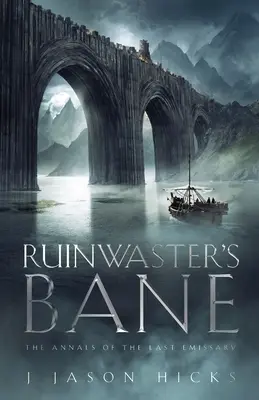 Ruinwaster's Bane - Analele Ultimului Emisar: Analele Ultimului Emisar - The Annals of the Last Emissary - Ruinwaster's Bane - The Annals of the Last Emissary: The Annals of the Last Emissary