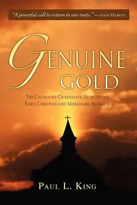 Aur veritabil: Povestea carismaticului prudent al Alianței Creștine și Misionare timpurii - Genuine Gold: The Cautiously Charismatic Story of the Early Christian and Missionary Alliance