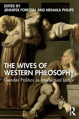 Nevestele filosofiei occidentale: Politica de gen în munca intelectuală - The Wives of Western Philosophy: Gender Politics in Intellectual Labor