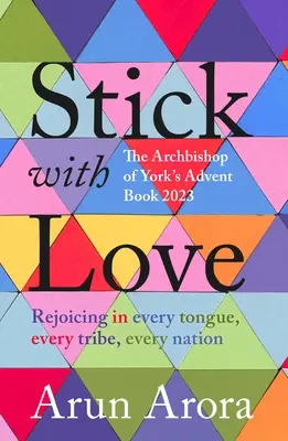 Stick cu dragoste: Bucurându-se în fiecare limbă, în fiecare trib, în fiecare națiune: Cartea de Advent 2023 a Arhiepiscopului de York: Prefață de Stephen C - Stick with Love: Rejoicing in Every Tongue, Every Tribe, Every Nation: The Archbishop of York's Advent Book 2023: Foreword by Stephen C