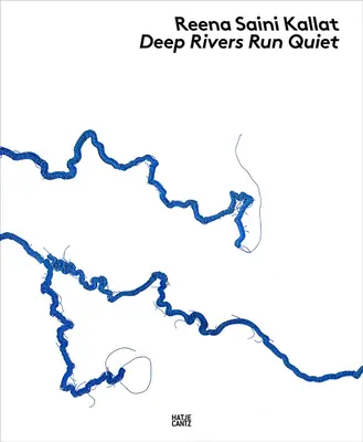 Reena Saini Kallat: Râurile adânci curg liniștite - Reena Saini Kallat: Deep Rivers Run Quiet