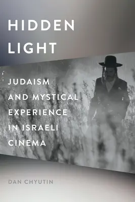 Lumina ascunsă: Iudaismul și experiența mistică în cinematografia israeliană - Hidden Light: Judaism and Mystical Experience in Israeli Cinema