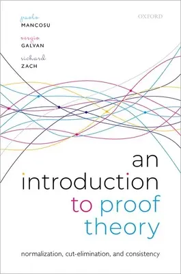 O introducere în teoria dovezilor: Normalizarea, tăierea-eliminarea și dovezile de consistență - An Introduction to Proof Theory: Normalization, Cut-Elimination, and Consistency Proofs
