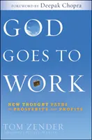 Dumnezeu merge la muncă - Căile noii gândiri către prosperitate și profit - God Goes to Work - New Thought Paths to Prosperity and Profits