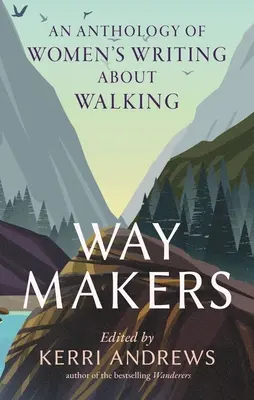Way Makers: O antologie de scrieri feminine despre mersul pe jos - Way Makers: An Anthology of Women's Writing about Walking