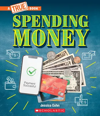 Cheltuirea banilor: Bugete, cărți de credit, escrocherii... și multe altele! (o carte adevărată: Bani) - Spending Money: Budgets, Credit Cards, Scams... and Much More! (a True Book: Money)