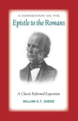 Comentariu la Romani: O expunere reformată clasică - Commentary on Romans: A Classic Reformed Exposition