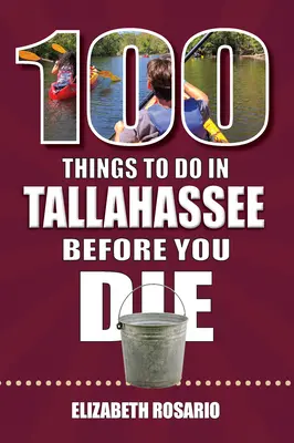 100 de lucruri de făcut în Tallahassee înainte de a muri - 100 Things to Do in Tallahassee Before You Die