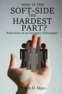 De ce partea moale este partea cea mai grea? Reflecții ale unui filosof executiv - Why is the Soft Side the Hardest Part?: Reflections of an Executive Philosopher