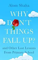 De ce nu cad lucrurile în sus? - și alte șase lecții de știință pe care le-ai ratat la școală - Why Don't Things Fall Up? - and Six Other Science Lessons You Missed at School