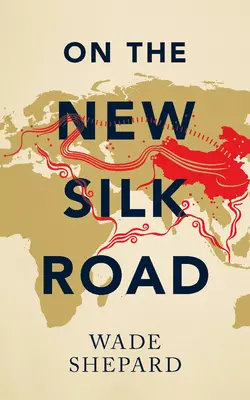 Pe Noul Drum al Mătăsii - Călătorind pe artera puterii Chinei - On the New Silk Road - Journeying through China's Artery of Power