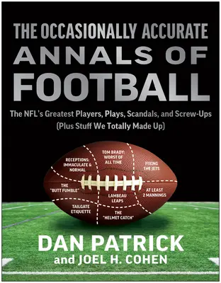 The Occasionally Accurate Annals of Football: The Nfl's Greatest Players, Plays, Scandals, and Screw-Ups