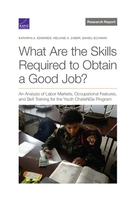 Care sunt competențele necesare pentru a obține un loc de muncă bun? An Analysis of Labor Markets, Occupational Features, and Skill Training for the Youth ChalleNGe Pr - What Are the Skills Required to Obtain a Good Job?: An Analysis of Labor Markets, Occupational Features, and Skill Training for the Youth ChalleNGe Pr
