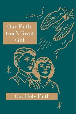Credința noastră: Marele dar al lui Dumnezeu: Seria Sfânta noastră credință - Our Faith: God's Great Gift: Our Holy Faith Series