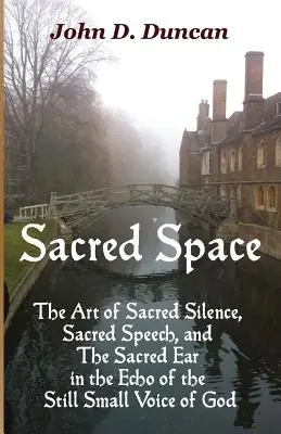 Spațiul sacru: Arta tăcerii sacre, a vorbirii sacre și a urechii sacre în ecoul vocii încă mici a lui Dumnezeu - Sacred Space: The Art of Sacred Silence, Sacred Speech, and the Sacred Ear in the Echo of the Still Small Voice of God