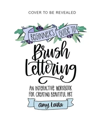 The Beginner's Guide to Brush Lettering: O carte de lucru interactivă pentru crearea de artă frumoasă - The Beginner's Guide to Brush Lettering: An Interactive Workbook for Creating Beautiful Art