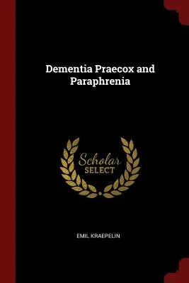 Dementia Praecox și Paraphrenia - Dementia Praecox and Paraphrenia