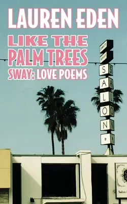 Cum se clatină palmierii: Poezii de dragoste - Like the Palm Trees Sway: Love Poems